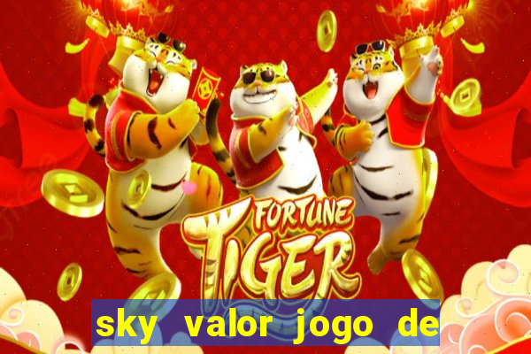 sky valor jogo de ganhar dinheiro